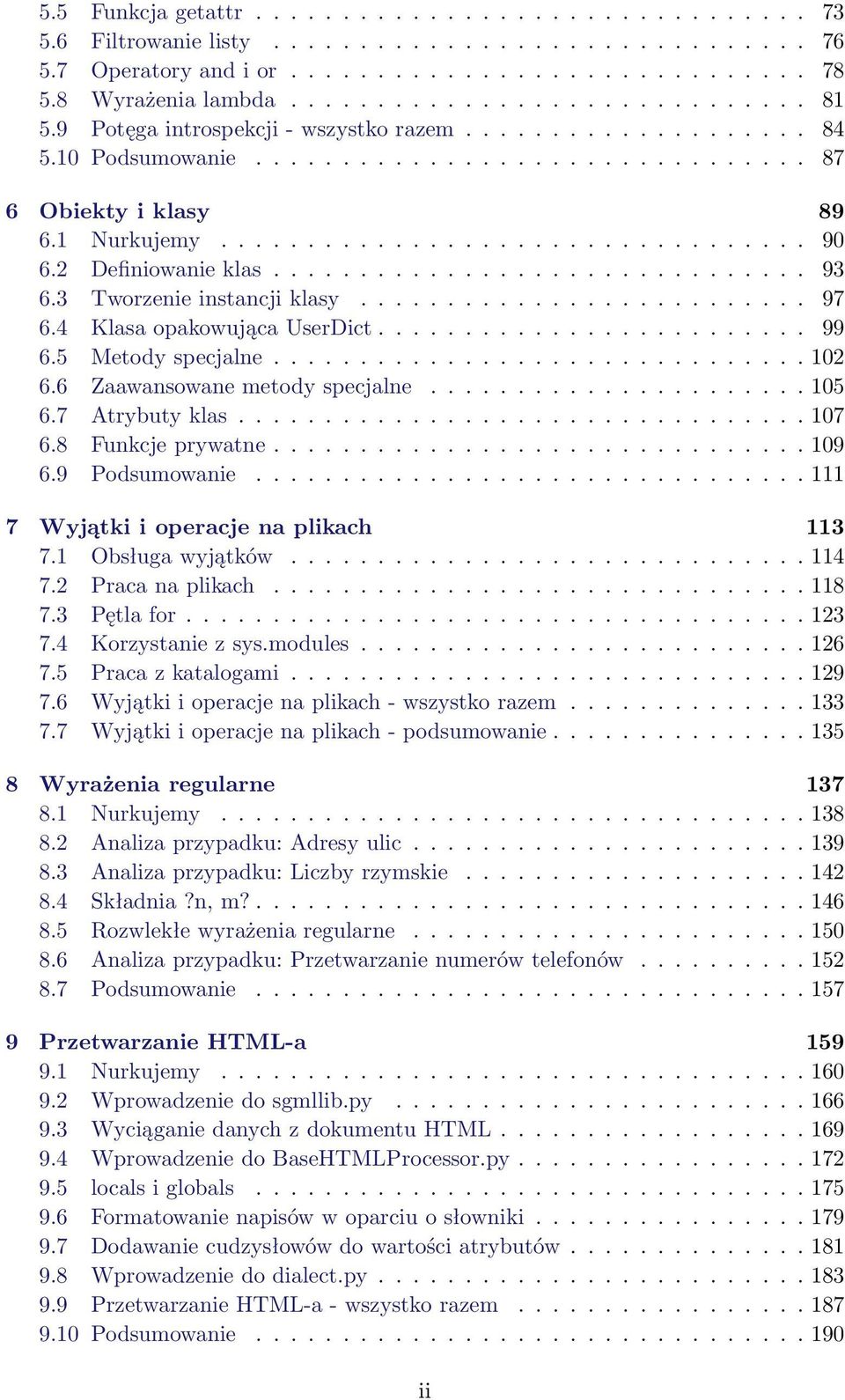 2 Definiowanie klas............................... 93 6.3 Tworzenie instancji klasy.......................... 97 6.4 Klasa opakowująca UserDict......................... 99 6.5 Metody specjalne............................... 102 6.