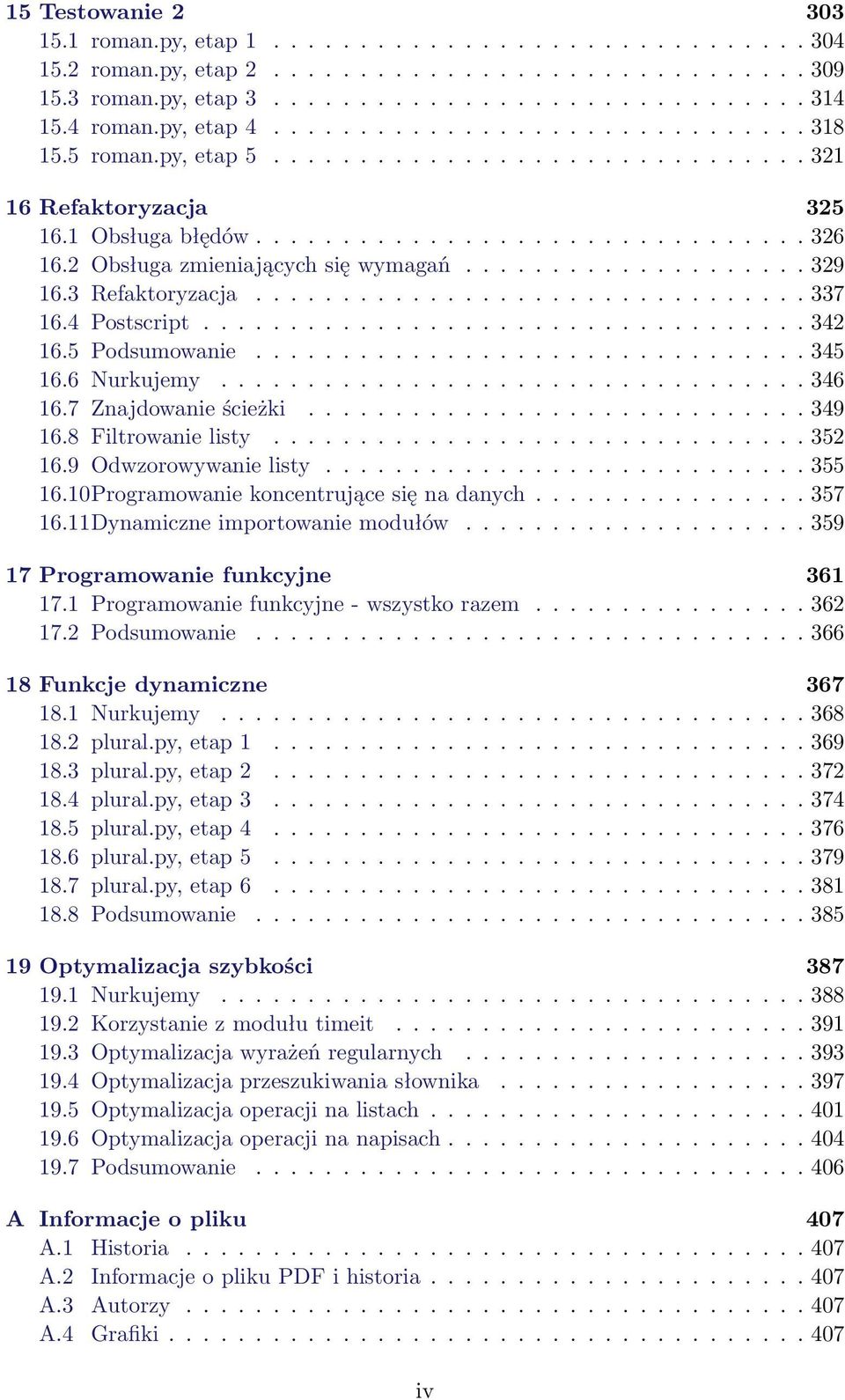 2 Obsługa zmieniających się wymagań.................... 329 16.3 Refaktoryzacja................................ 337 16.4 Postscript................................... 342 16.5 Podsumowanie................................ 345 16.