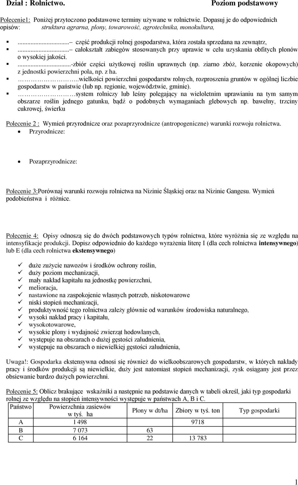 .. całokształt zabiegów stosowanych przy uprawie w celu uzyskania obfitych plonów o wysokiej jakości....-zbiór części użytkowej roślin uprawnych (np.