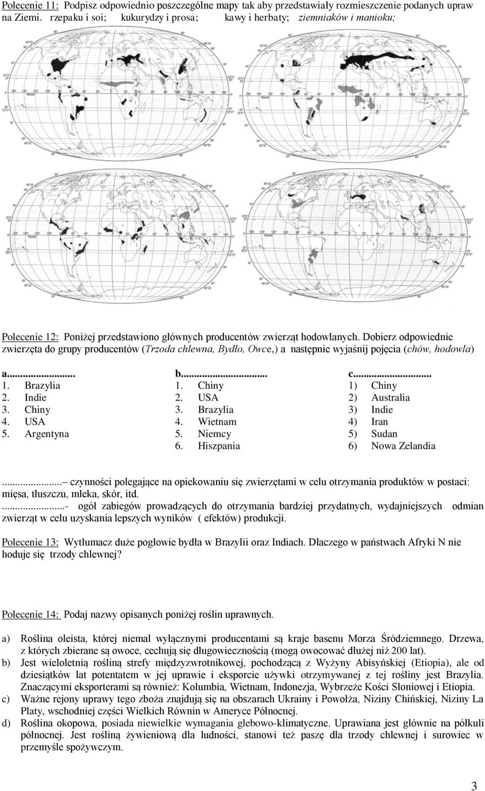 Dobierz odpowiednie zwierzęta do grupy producentów (Trzoda chlewna, Bydło, Owce,) a następnie wyjaśnij pojęcia (chów, hodowla) a... 1. Brazylia 2. Indie 3. Chiny 4. USA 5. Argentyna b... 1. Chiny 2.