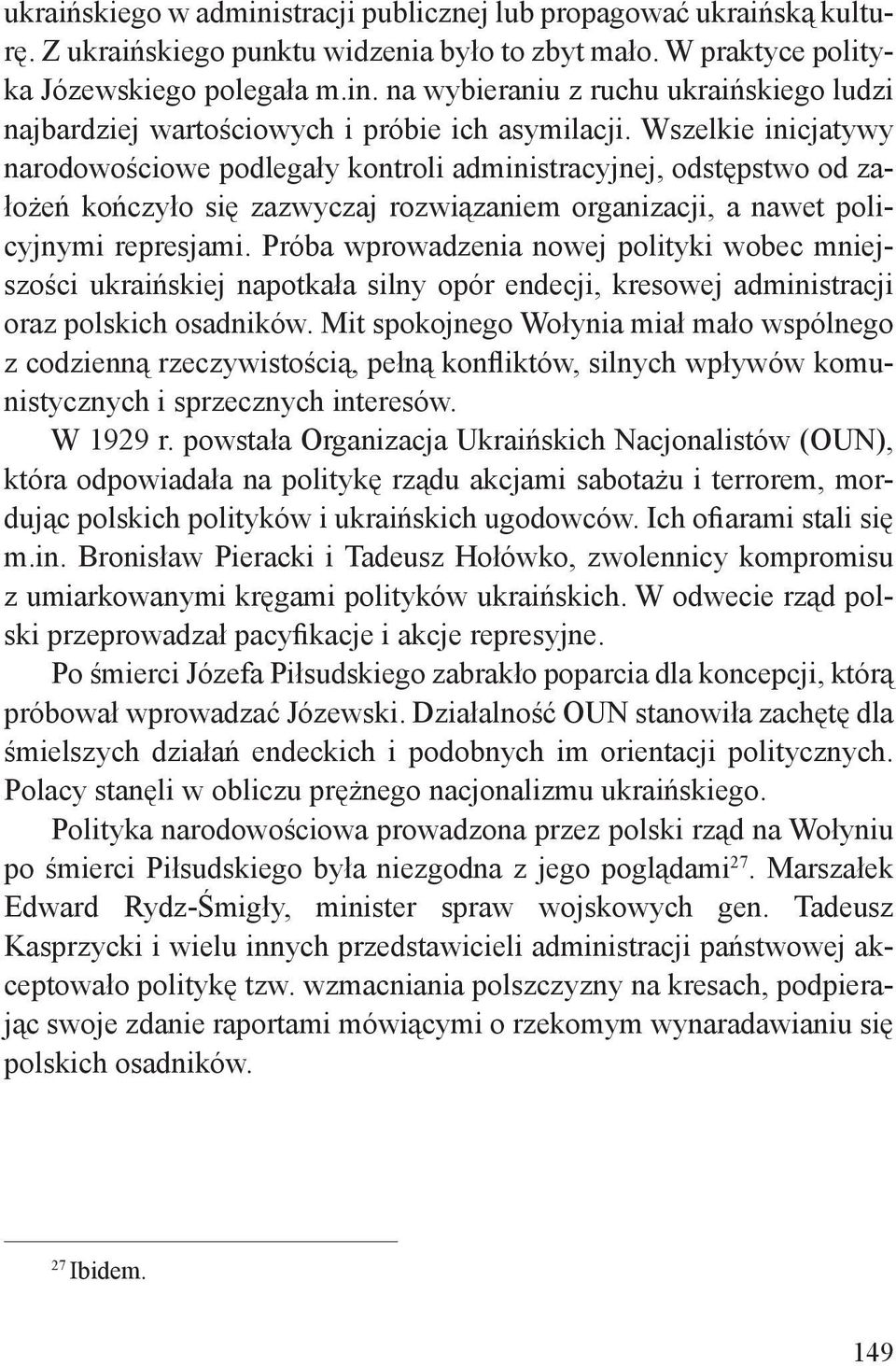 Próba wprowadzenia nowej polityki wobec mniejszości ukraińskiej napotkała silny opór endecji, kresowej administracji oraz polskich osadników.