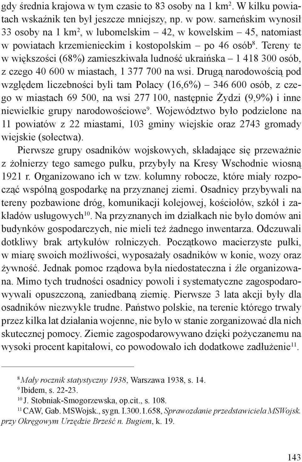 Tereny te w większości (68%) zamieszkiwała ludność ukraińska 1 418 300 osób, z czego 40 600 w miastach, 1 377 700 na wsi.