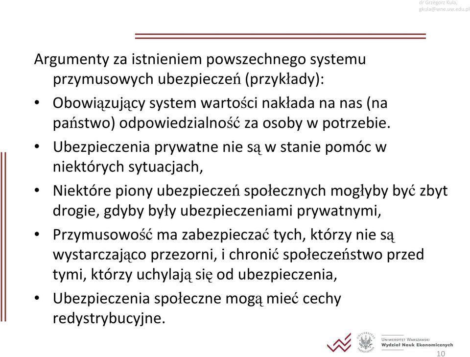 Ubezpieczenia prywatne nie są w stanie pomóc w niektórych sytuacjach, Niektóre piony ubezpieczeń społecznych mogłyby być zbyt drogie, gdyby