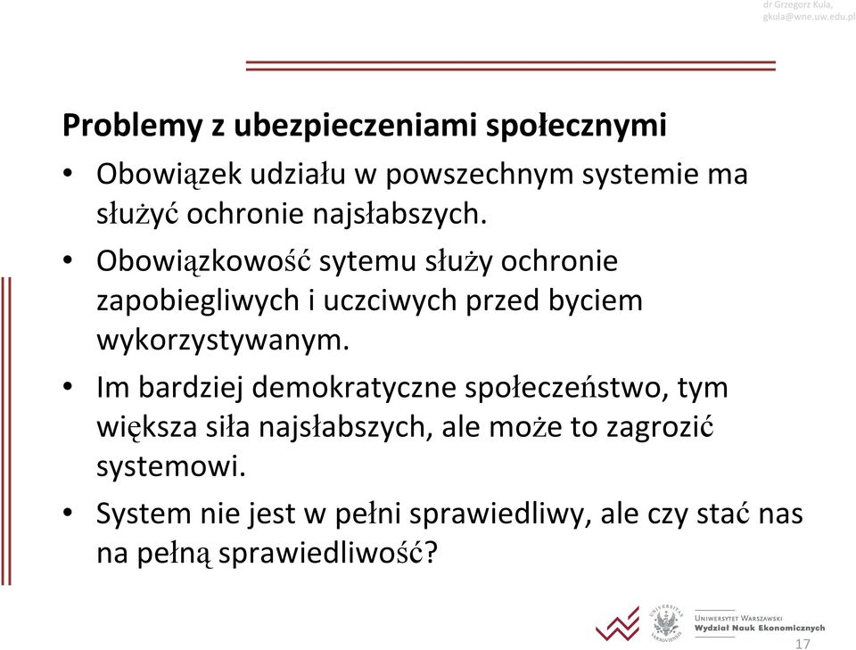 Obowiązkowość sytemu służy ochronie zapobiegliwych i uczciwych przed byciem wykorzystywanym.