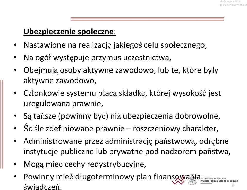 być) niż ubezpieczenia dobrowolne, Ściśle zdefiniowane prawnie roszczeniowy charakter, Administrowane przez administrację państwową, odrębne