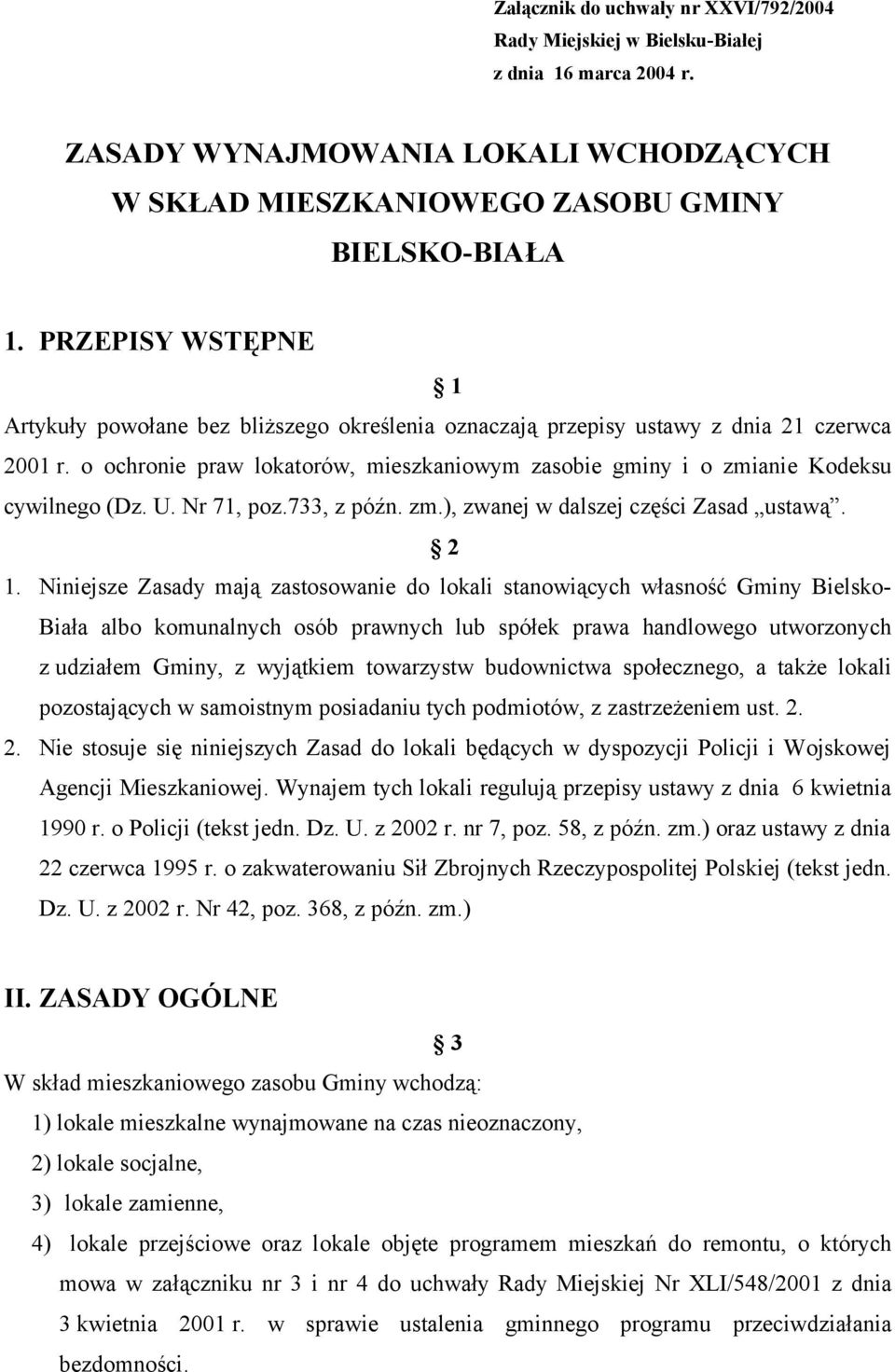 o ochronie praw lokatorów, mieszkaniowym zasobie gminy i o zmianie Kodeksu cywilnego (Dz. U. Nr 71, poz.733, z późn. zm.), zwanej w dalszej części Zasad ustawą. 2 1.