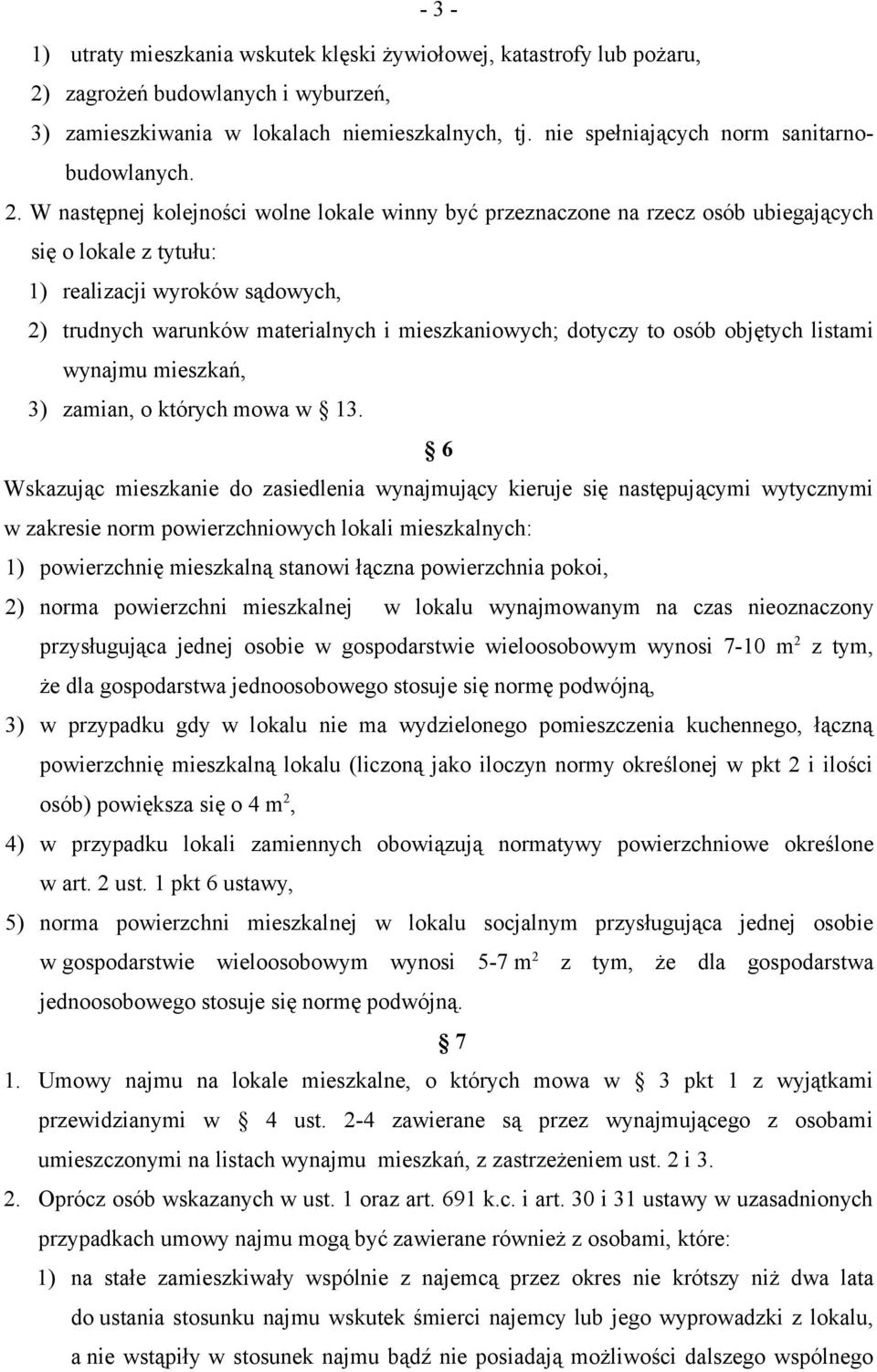 W następnej kolejności wolne lokale winny być przeznaczone na rzecz osób ubiegających się o lokale z tytułu: 1) realizacji wyroków sądowych, 2) trudnych warunków materialnych i mieszkaniowych;