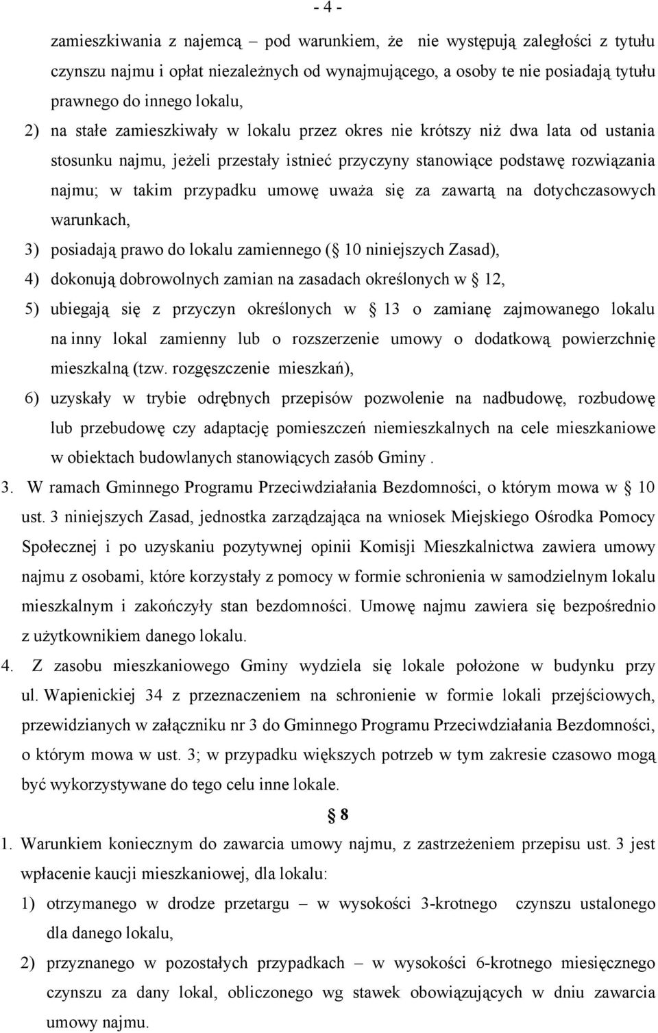 się za zawartą na dotychczasowych warunkach, 3) posiadają prawo do lokalu zamiennego ( 10 niniejszych Zasad), 4) dokonują dobrowolnych zamian na zasadach określonych w 12, 5) ubiegają się z przyczyn