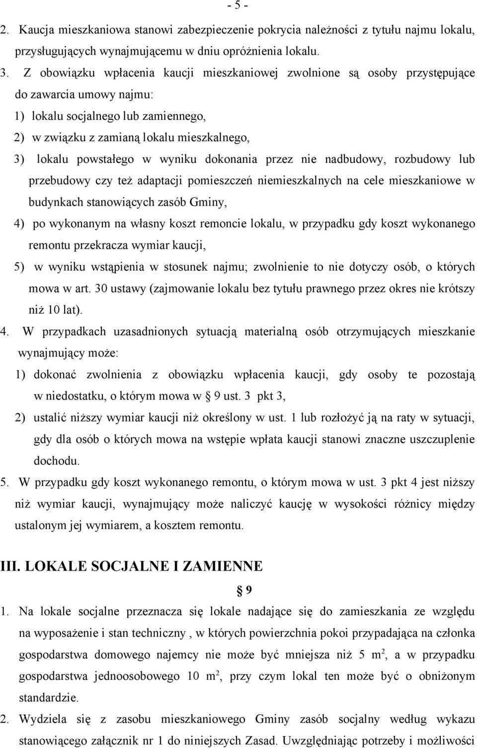 powstałego w wyniku dokonania przez nie nadbudowy, rozbudowy lub przebudowy czy też adaptacji pomieszczeń niemieszkalnych na cele mieszkaniowe w budynkach stanowiących zasób Gminy, 4) po wykonanym na