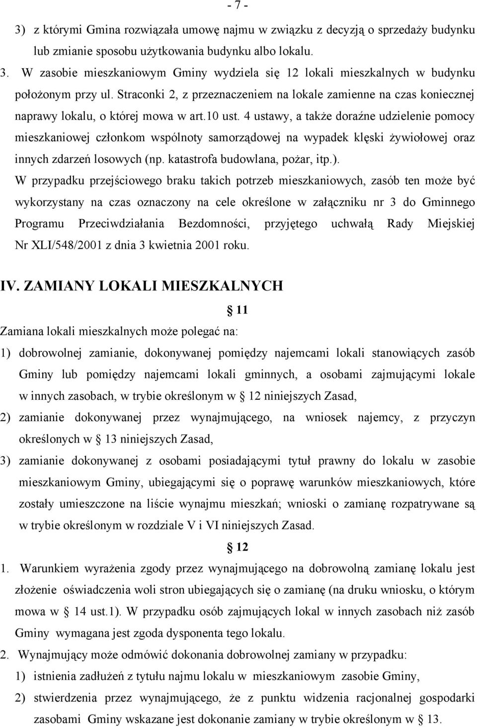 10 ust. 4 ustawy, a także doraźne udzielenie pomocy mieszkaniowej członkom wspólnoty samorządowej na wypadek klęski żywiołowej oraz innych zdarzeń losowych (np. katastrofa budowlana, pożar, itp.).