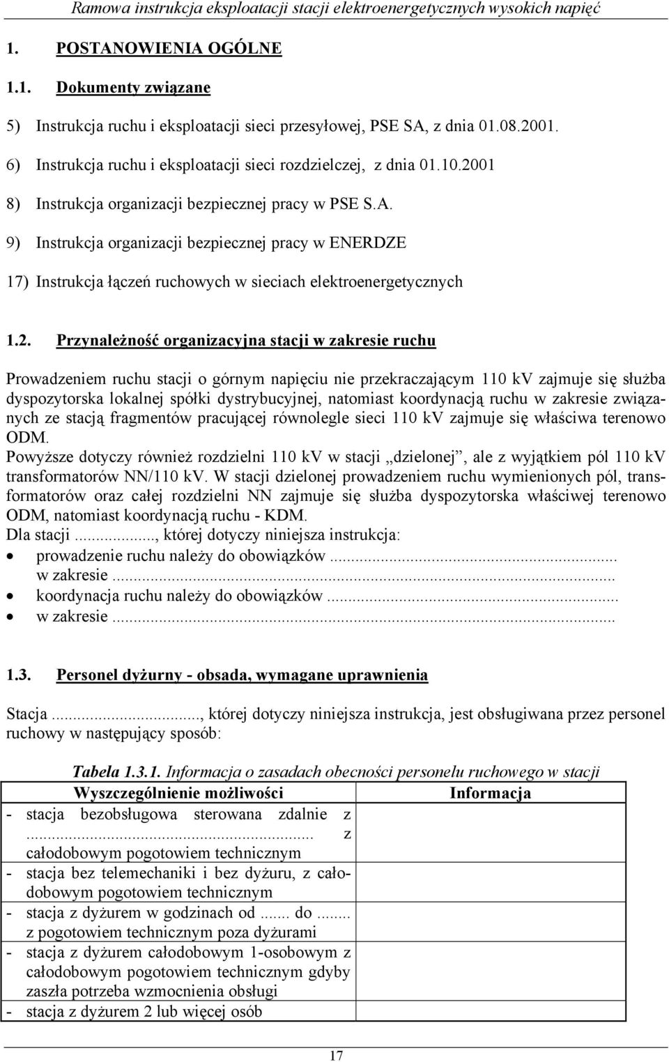 organizacyjna stacji w zakresie ruchu Prowadzeniem ruchu stacji o górnym napięciu nie przekraczającym 110 kv zajmuje się służba dyspozytorska lokalnej spółki dystrybucyjnej, natomiast koordynacją