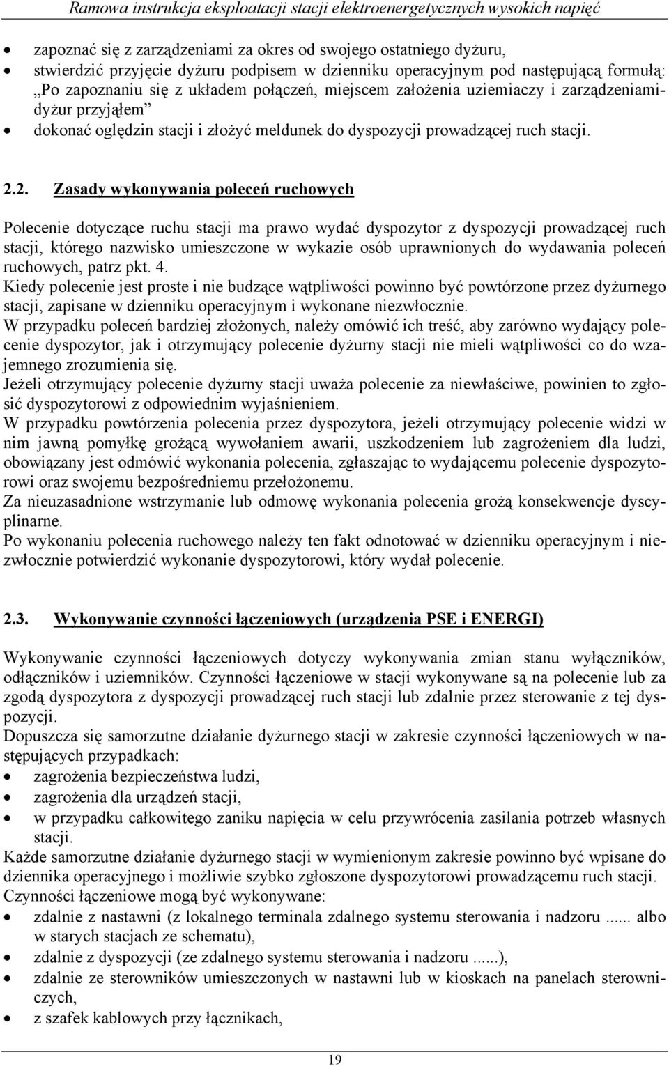 2. Zasady wykonywania poleceń ruchowych Polecenie dotyczące ruchu stacji ma prawo wydać dyspozytor z dyspozycji prowadzącej ruch stacji, którego nazwisko umieszczone w wykazie osób uprawnionych do