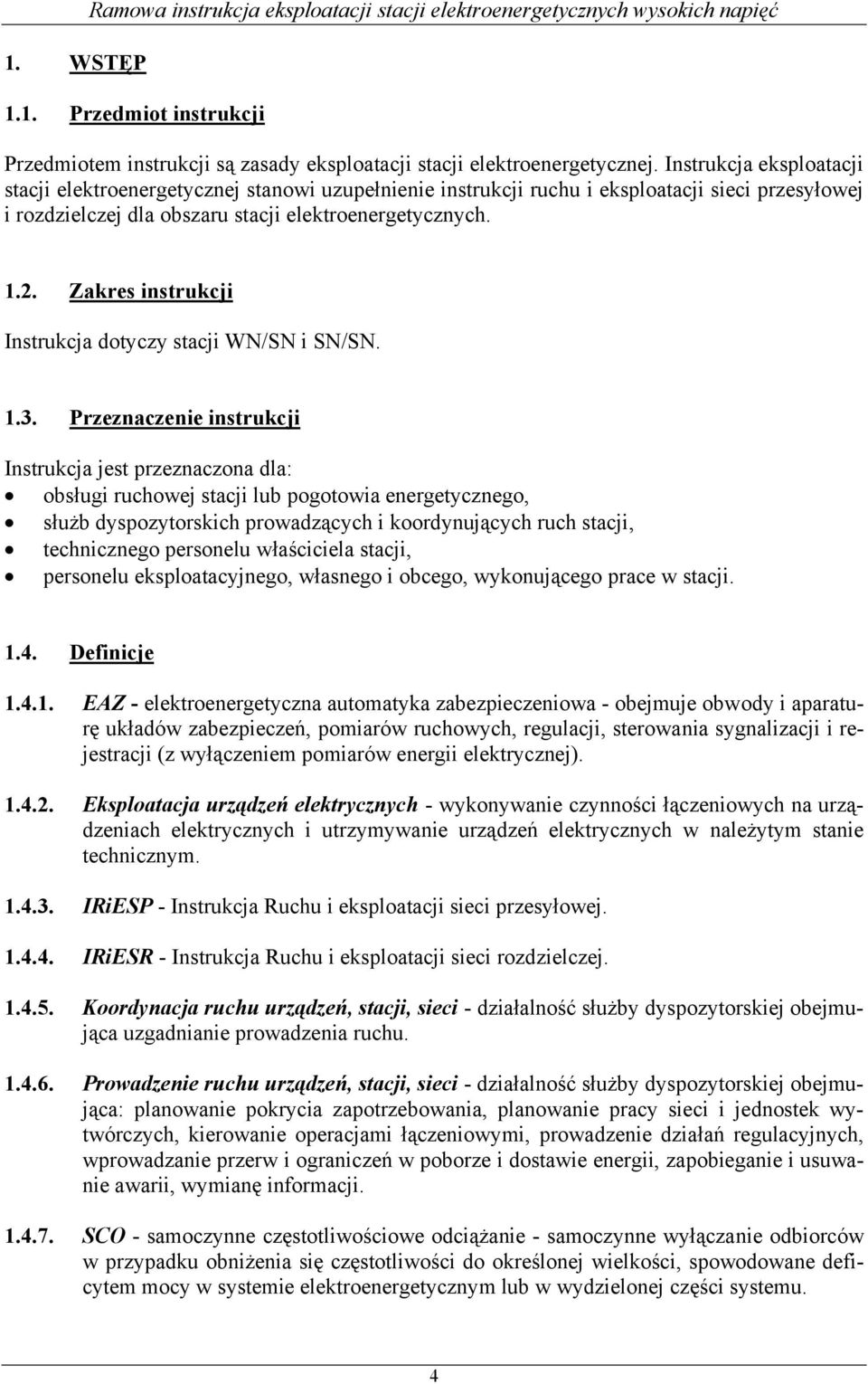 Zakres instrukcji Instrukcja dotyczy stacji WN/SN i SN/SN. 1.3.