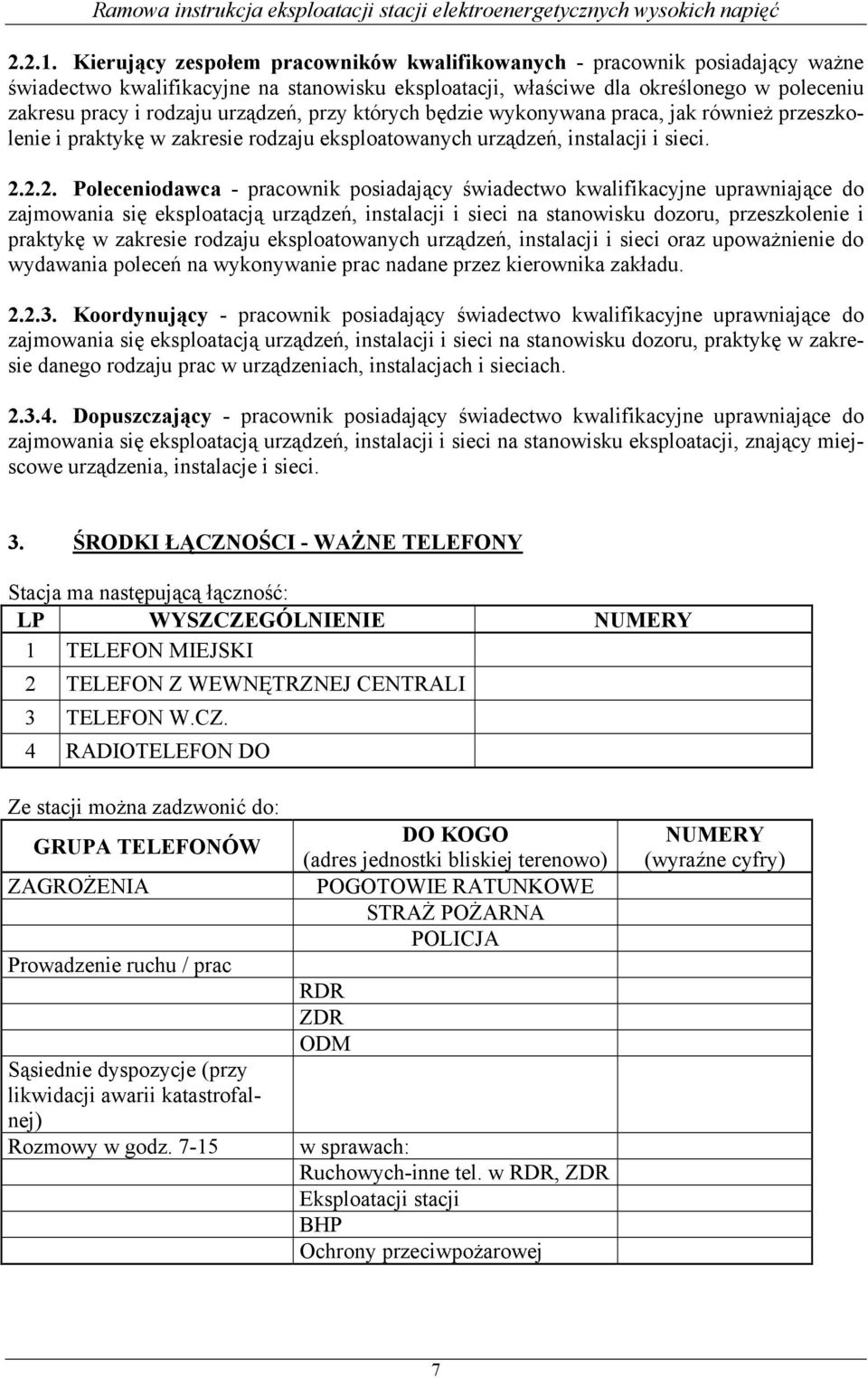 urządzeń, przy których będzie wykonywana praca, jak również przeszkolenie i praktykę w zakresie rodzaju eksploatowanych urządzeń, instalacji i sieci. 2.