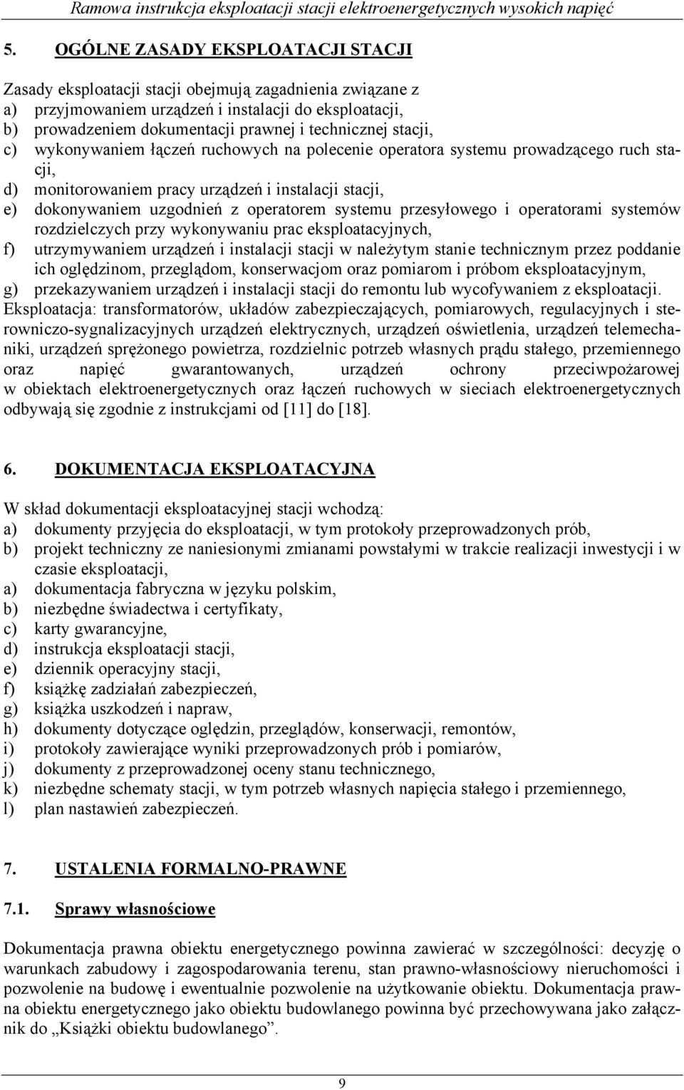 operatorem systemu przesyłowego i operatorami systemów rozdzielczych przy wykonywaniu prac eksploatacyjnych, f) utrzymywaniem urządzeń i instalacji stacji w należytym stanie technicznym przez