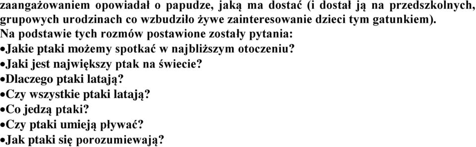 Na podstawie tych rozmów postawione zostały pytania: Jakie ptaki możemy spotkać w najbliższym otoczeniu?