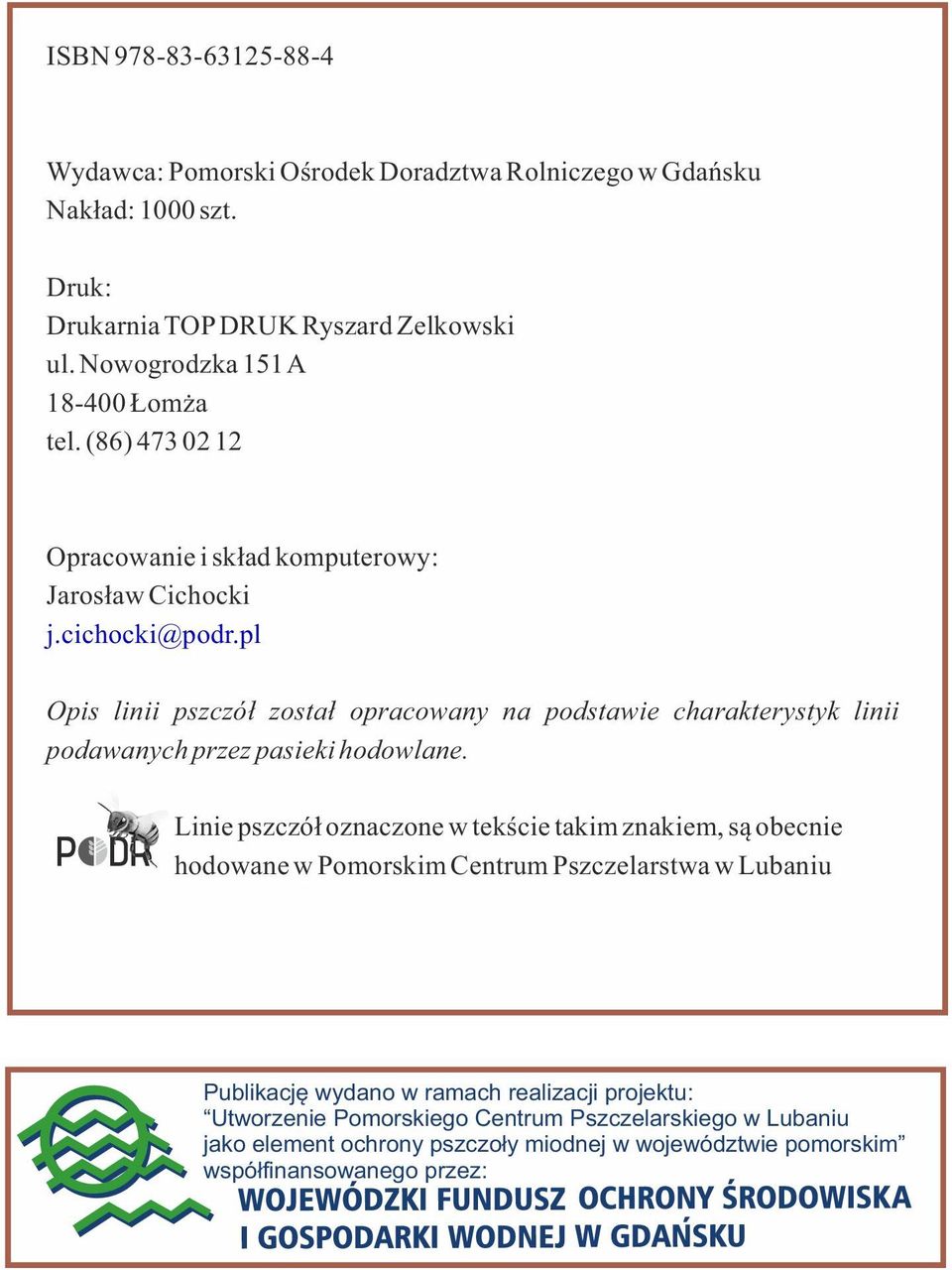 pl Opis linii pszczół został opracowany na podstawie charakterystyk linii podawanych przez pasieki hodowlane.