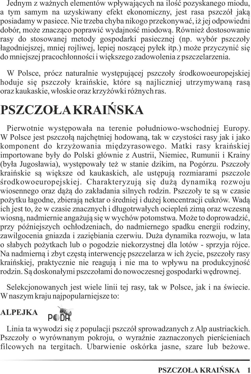 wybór pszczoły łagodniejszej, mniej rojliwej, lepiej noszącej pyłek itp.) może przyczynić się do mniejszej pracochłonności i większego zadowolenia z pszczelarzenia.