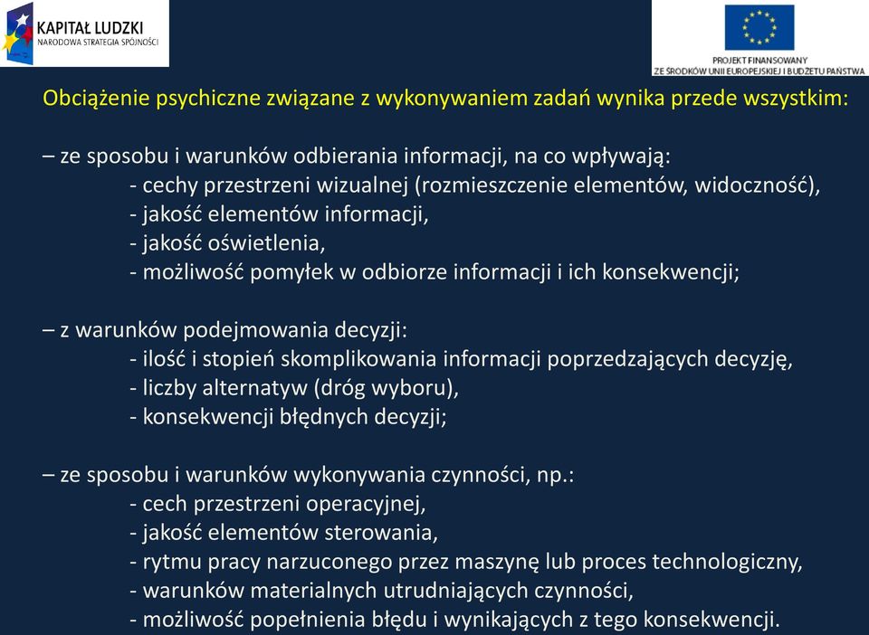 informacji poprzedzających decyzję, - liczby alternatyw (dróg wyboru), - konsekwencji błędnych decyzji; ze sposobu i warunków wykonywania czynności, np.