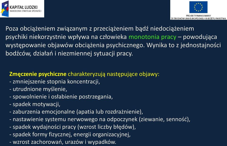 Zmęczenie psychiczne charakteryzują następujące objawy: - zmniejszenie stopnia koncentracji, - utrudnione myślenie, - spowolnienie i osłabienie postrzegania, - spadek