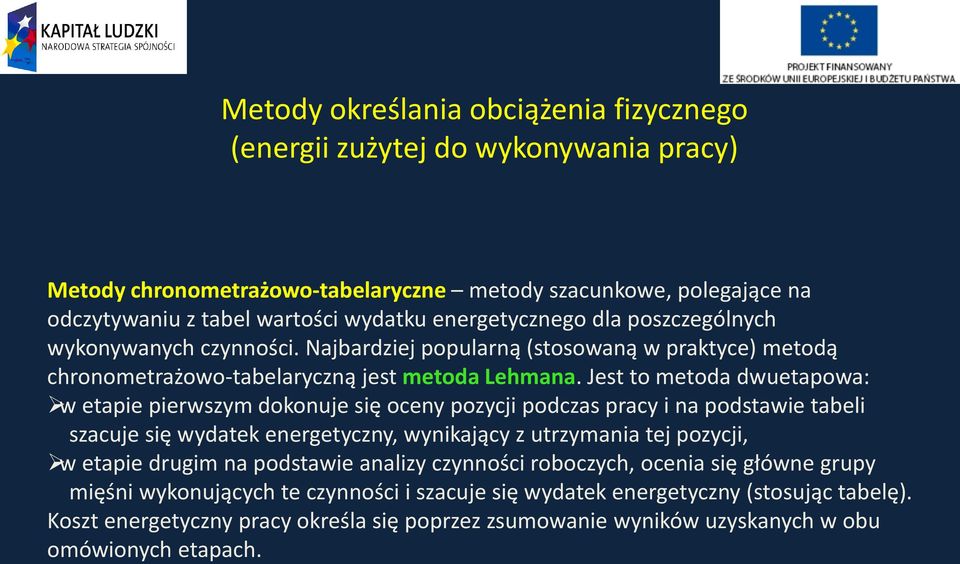 Jest to metoda dwuetapowa: w etapie pierwszym dokonuje się oceny pozycji podczas pracy i na podstawie tabeli szacuje się wydatek energetyczny, wynikający z utrzymania tej pozycji, w etapie drugim na