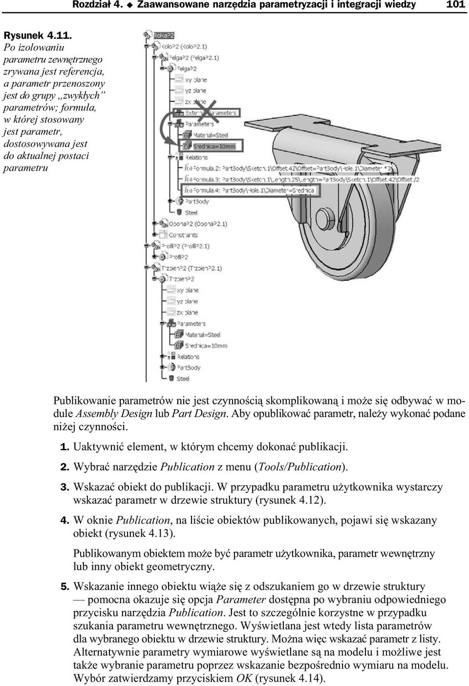 postaci parametru Publikowanie parametrów nie jest czynno ci skomplikowan i mo e si odbywa w module Assembly Design lub Part Design. Aby opublikowa parametr, nale y wykona podane ni ej czynno ci. 1.