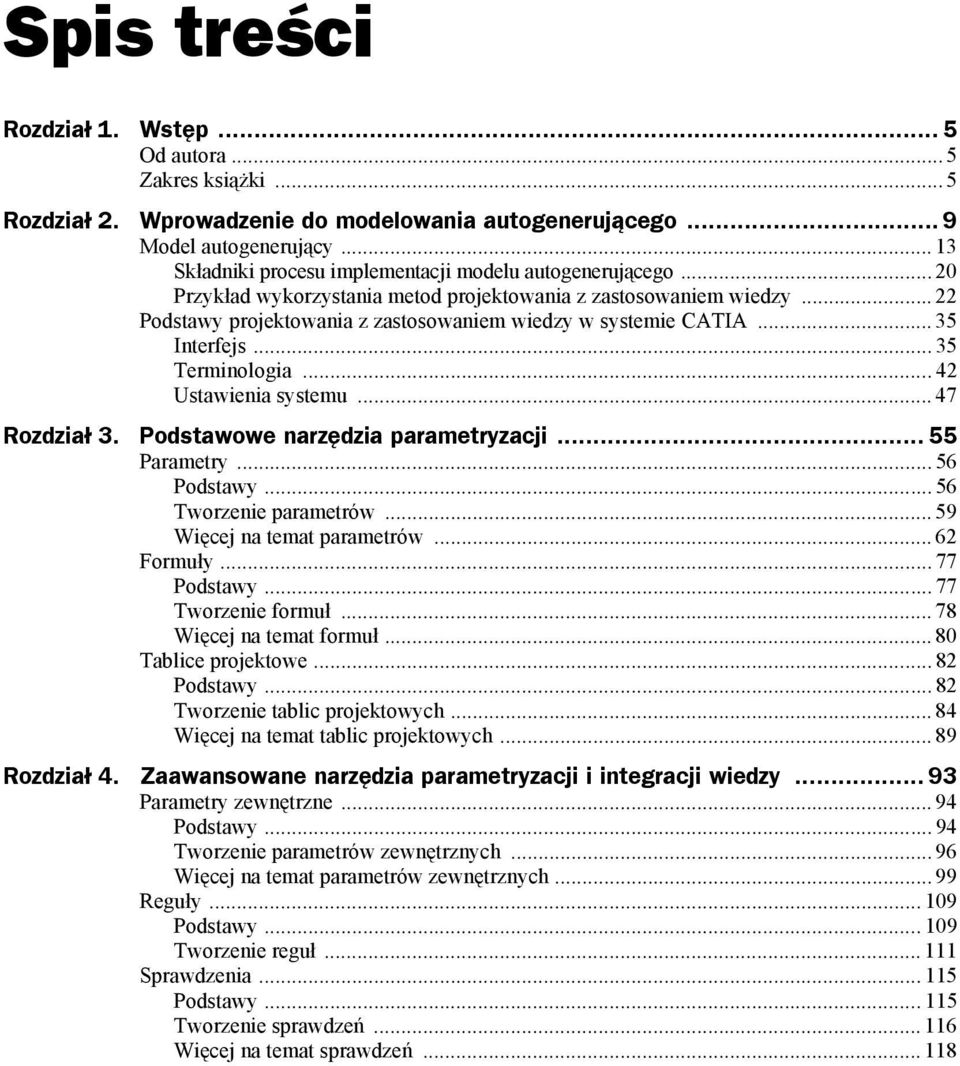 .. 22 Podstawy projektowania z zastosowaniem wiedzy w systemie CATIA... 35 Interfejs... 35 Terminologia...42 Ustawienia systemu... 47 Rozdział 3. Podstawowe narzędzia parametryzacji... 55 Parametry.