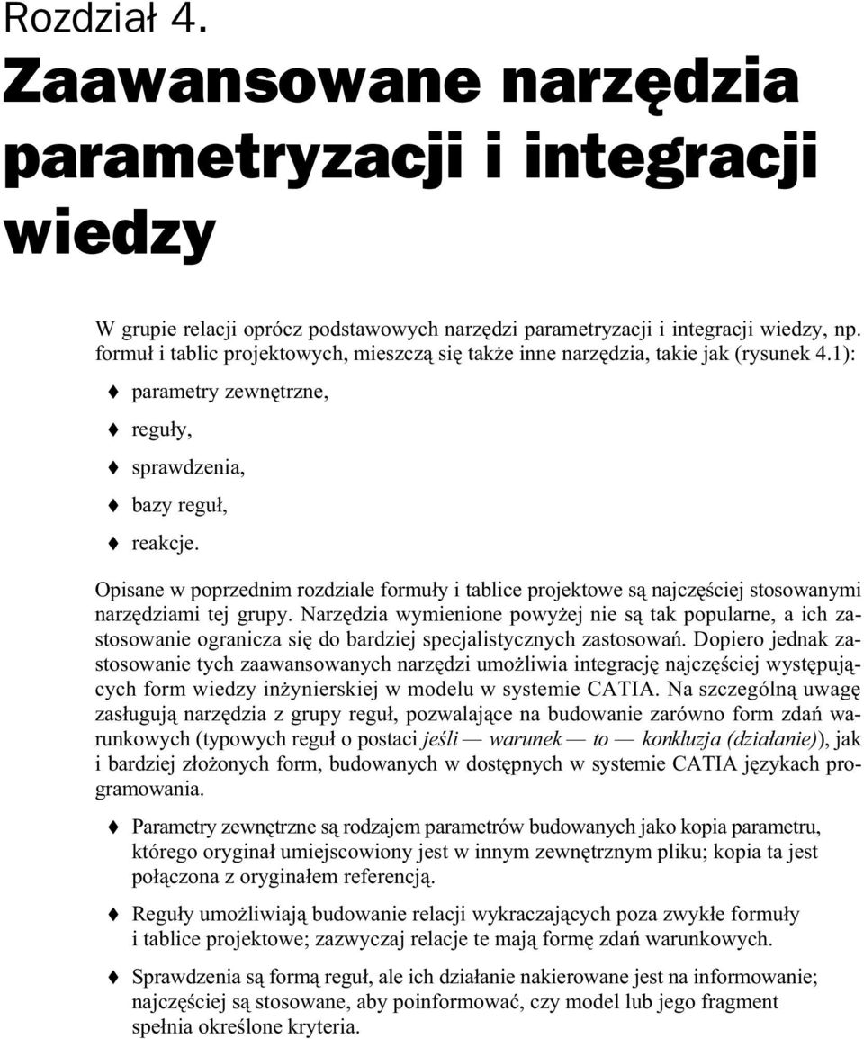 Opisane w poprzednim rozdziale formu y i tablice projektowe s najcz ciej stosowanymi narz dziami tej grupy.