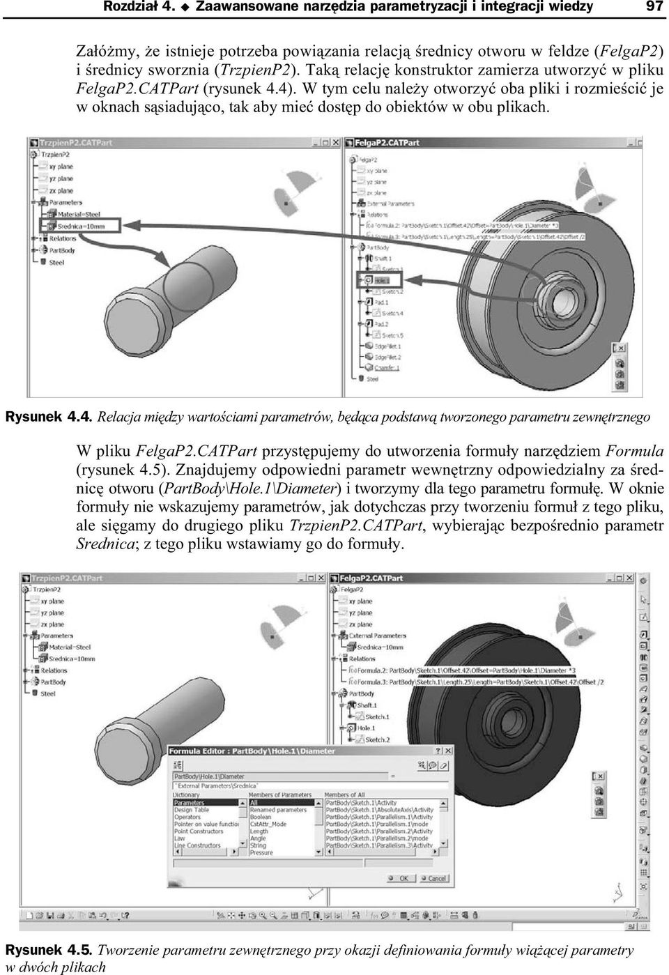 Rysunek 4.4. Relacja mi dzy warto ciami parametrów, b d ca podstaw tworzonego parametru zewn trznego W pliku FelgaP2.CATPart przyst pujemy do utworzenia formu y narz dziem Formula (rysunek 4.5).