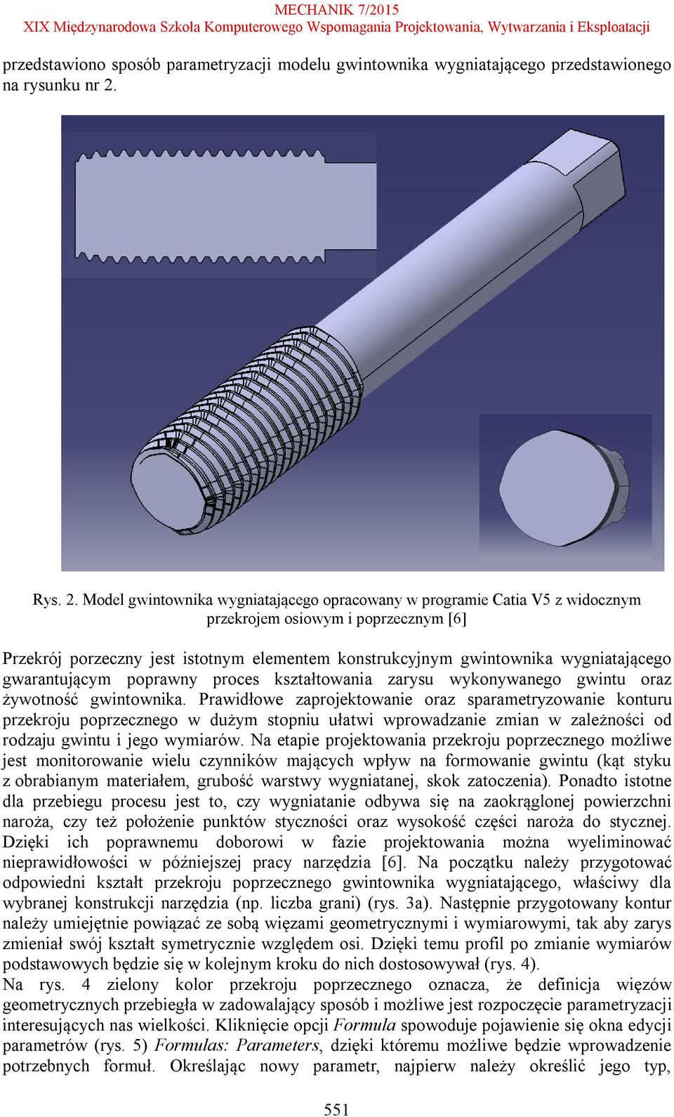 Model gwintownika wygniatającego opracowany w programie Catia V5 z widocznym przekrojem osiowym i poprzecznym [6] Przekrój porzeczny jest istotnym elementem konstrukcyjnym gwintownika wygniatającego