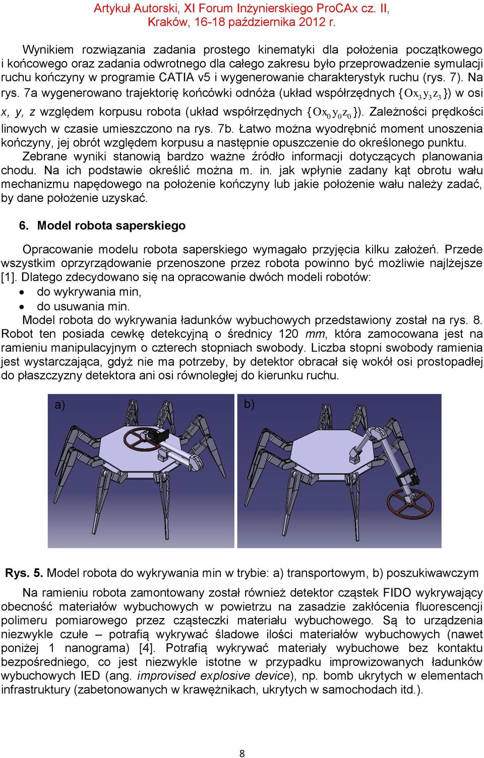 Zależnośc prędkośc lnowych w czase umeszczono na rys. 7b. Łatwo można wyodrębnć moment unoszena kończyny, jej obrót względem korpusu a następne opuszczene do określonego punktu.