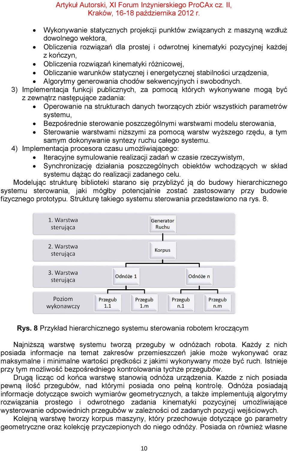 3) Implementacja funkcji publicznych, za pomocą których wykonywane mogą być z zewnątrz następujące zadania: Operowanie na strukturach danych tworzących zbiór wszystkich parametrów systemu,