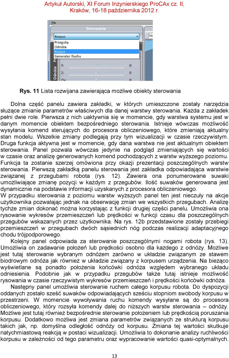 Istnieje wówczas możliwość wysyłania komend sterujących do procesora obliczeniowego, które zmieniają aktualny stan modelu. Wszelkie zmiany podlegają przy tym wizualizacji w czasie rzeczywistym.