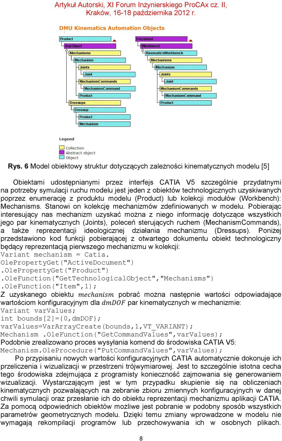 Pobierając interesujący nas mechanizm uzyskać można z niego informację dotyczące wszystkich jego par kinematycznych (Joints), poleceń sterujących ruchem (MechanismCommands), a także reprezentacji