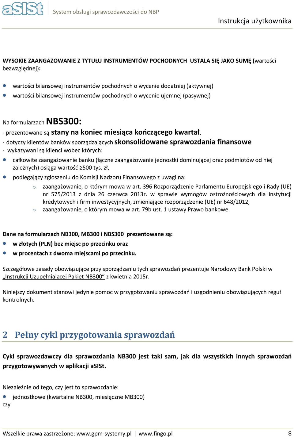 sprawozdania finansowe - wykazywani są klienci wobec których: całkowite zaangażowanie banku (łączne zaangażowanie jednostki dominującej oraz podmiotów od niej zależnych) osiąga wartość 500 tys.