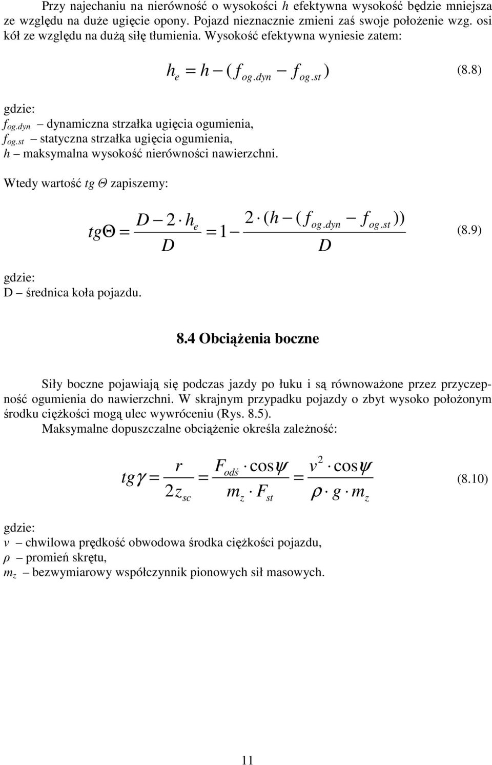 st statyczna strzałka ugięcia ogumienia, h maksymalna wysokość nierówności nawierzchni. Wtedy wartość tg Θ zapiszemy: tgθ = D 2 h 2 ( h ( fog dyn f e. og. st )) = 1 D D (8.