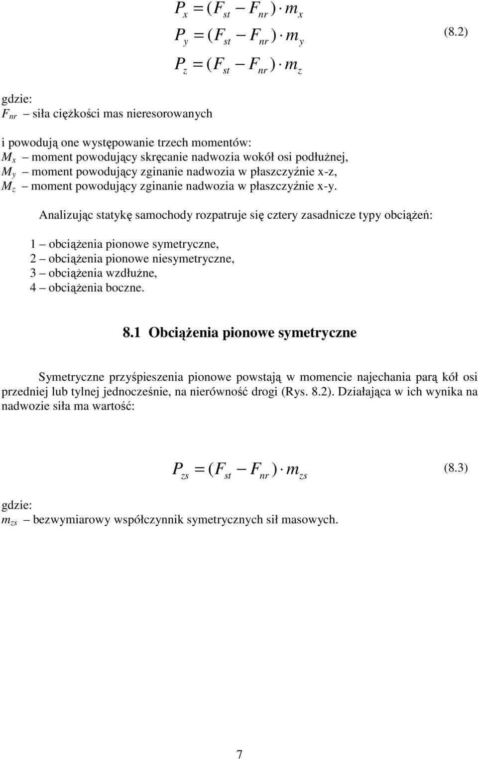 płaszczyźnie x-z, M z moment powodujący zginanie nadwozia w płaszczyźnie x-y.