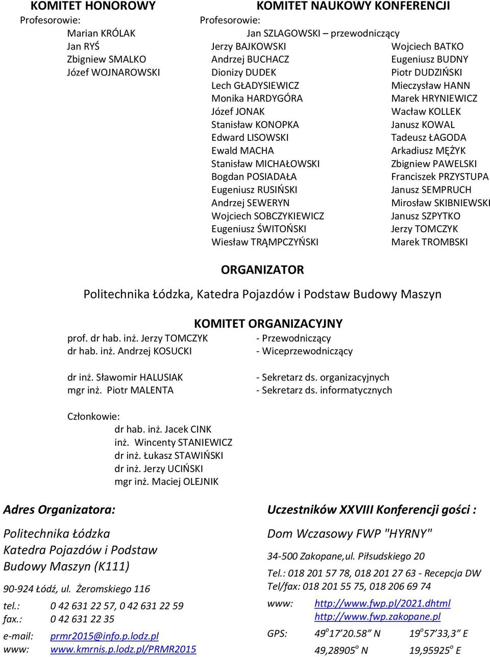 Tadeusz ŁAGODA Ewald MACHA Arkadiusz MĘŻYK Stanisław MICHAŁOWSKI Zbigniew PAWELSKI Bogdan POSIADAŁA Franciszek PRZYSTUPA Eugeniusz RUSIŃSKI Janusz SEMPRUCH Andrzej SEWERYN Mirosław SKIBNIEWSKI