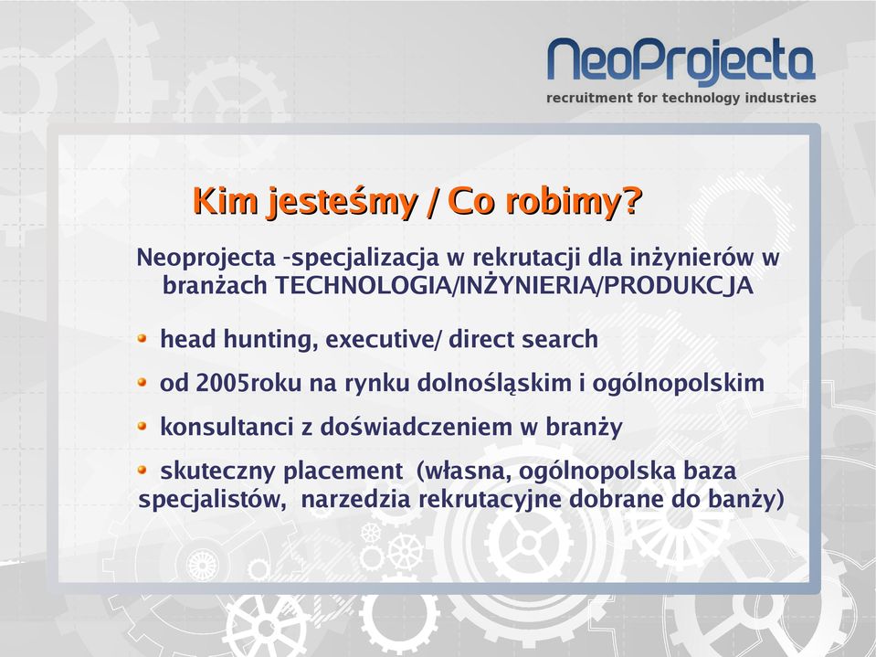 TECHNOLOGIA/INŻYNIERIA/PRODUKCJA head hunting, executive/ direct search od 2005roku na