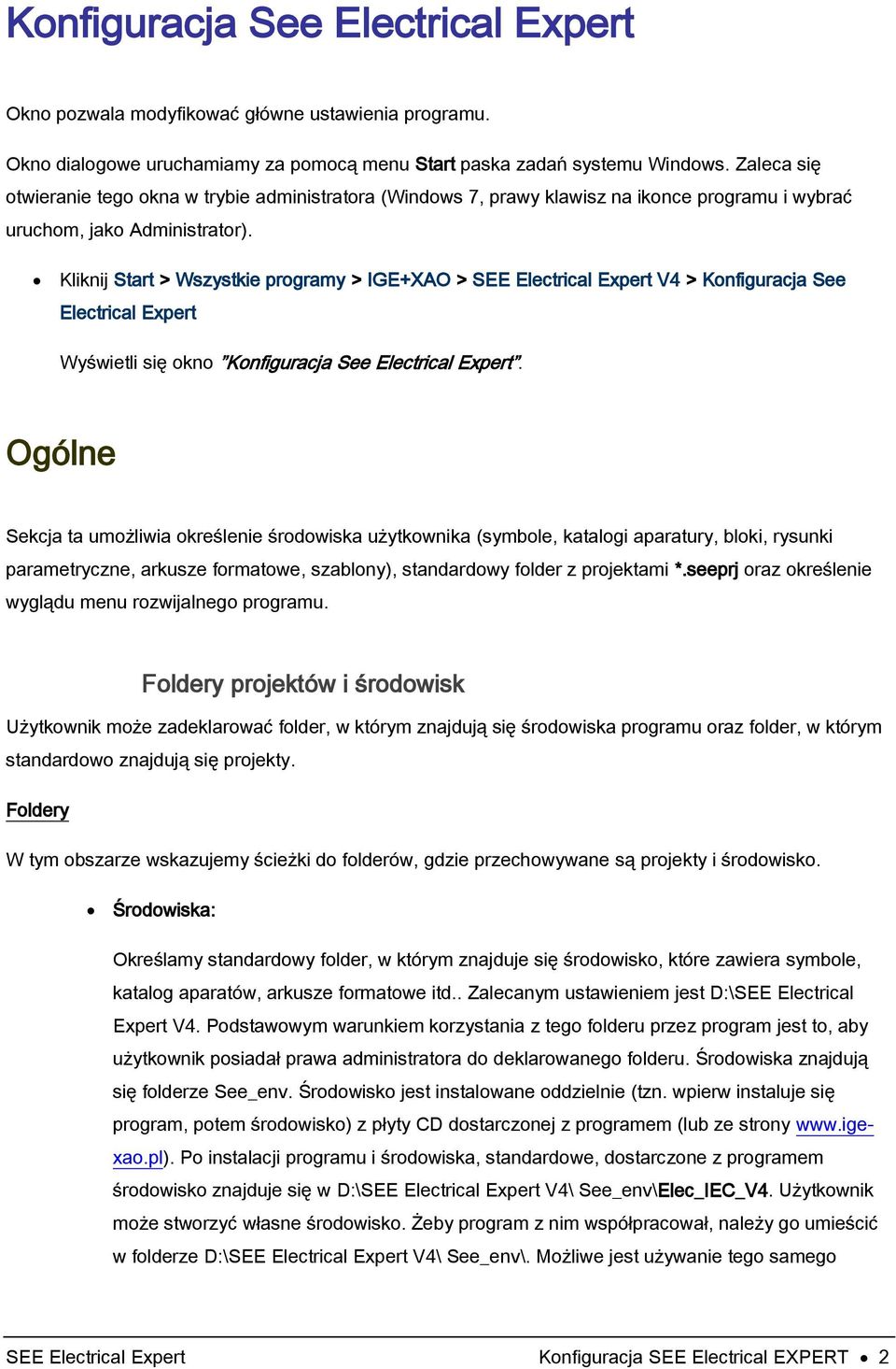 Kliknij Start > Wszystkie programy > IGE+XAO > SEE Electrical Expert V4 > Konfiguracja See Electrical Expert Wyświetli się okno Konfiguracja See Electrical Expert.