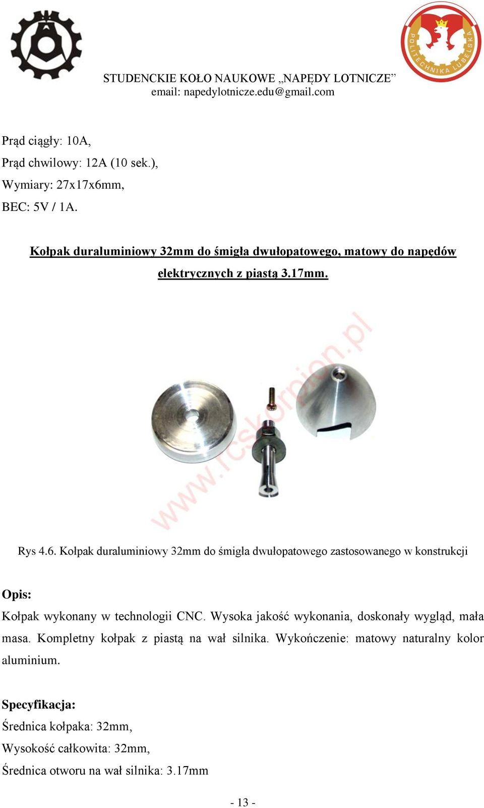 Kołpak duraluminiowy 32mm do śmigła dwułopatowego zastosowanego w konstrukcji Opis: Kołpak wykonany w technologii CNC.