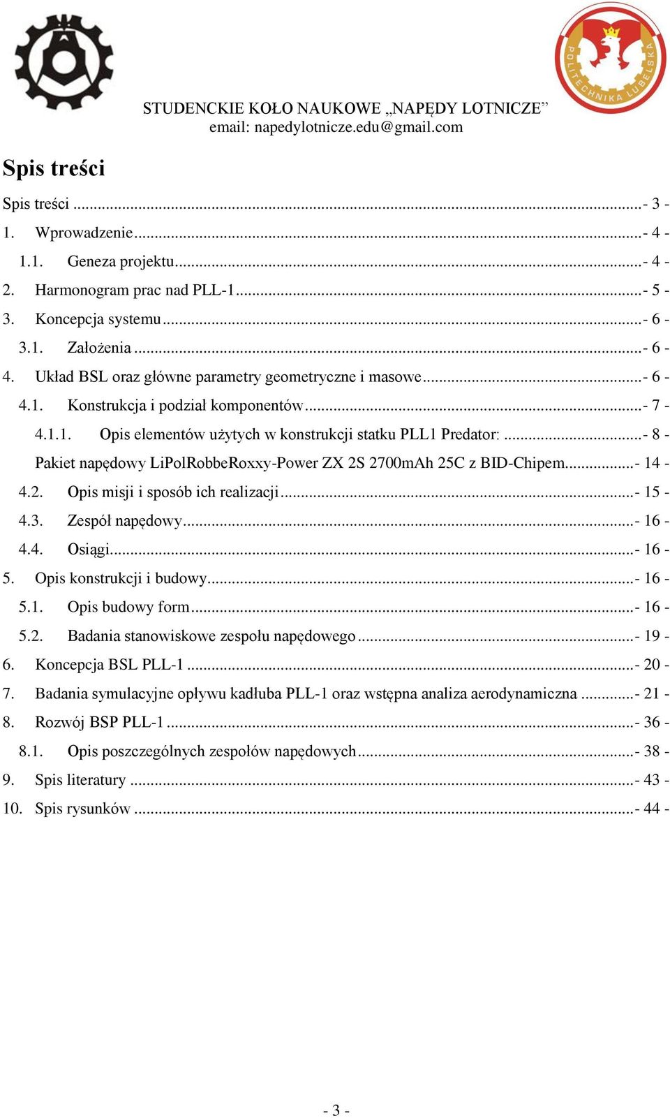 ..- 8 - Pakiet napędowy LiPolRobbeRoxxy-Power ZX 2S 2700mAh 25C z BID-Chipem... - 14-4.2. Opis misji i sposób ich realizacji...- 15-4.3. Zespół napędowy...- 16-4.4. Osiągi... - 16-5.