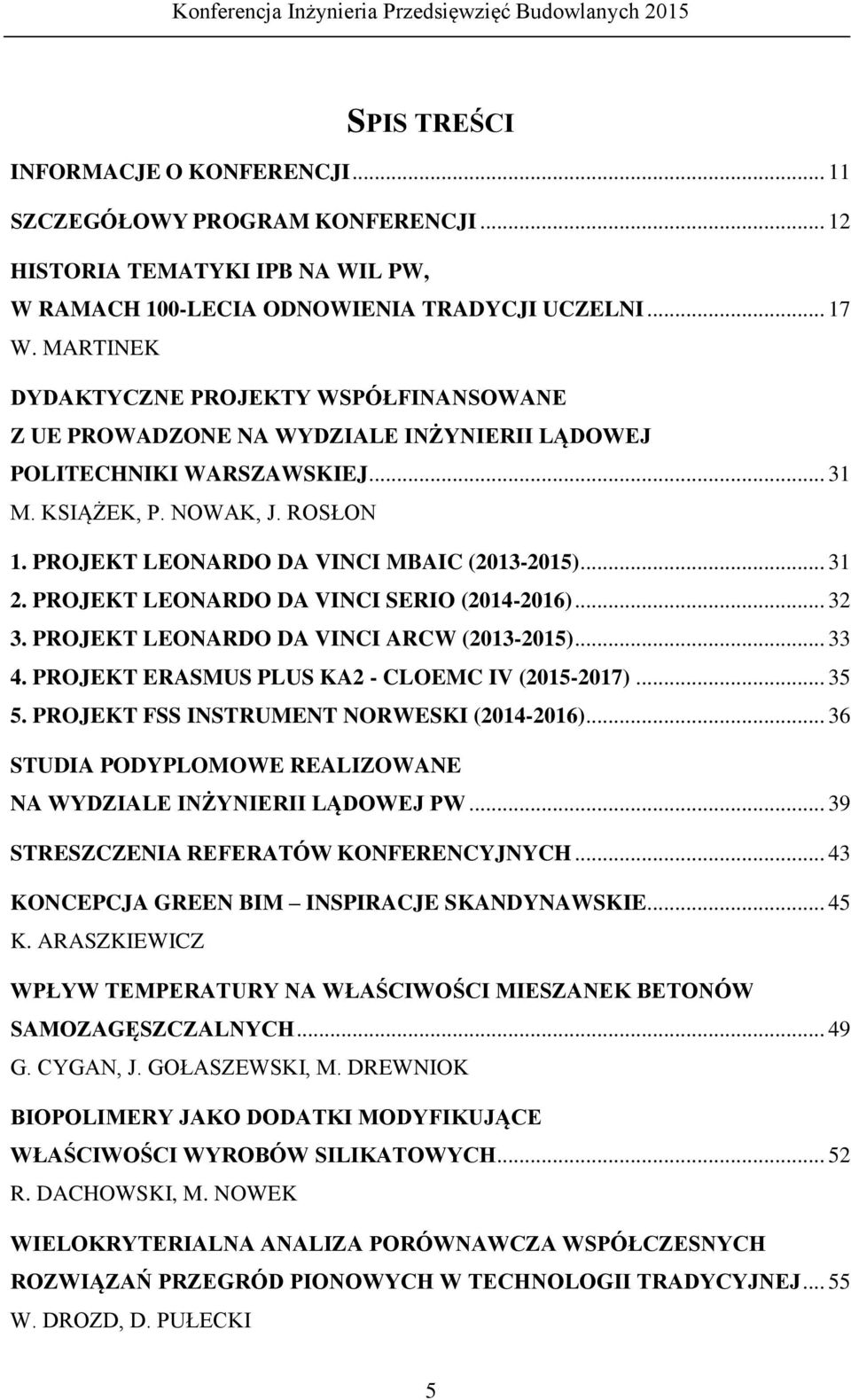 PROJEKT LEONARDO DA VINCI MBAIC (2013-2015)... 31 2. PROJEKT LEONARDO DA VINCI SERIO (2014-2016)... 32 3. PROJEKT LEONARDO DA VINCI ARCW (2013-2015)... 33 4.