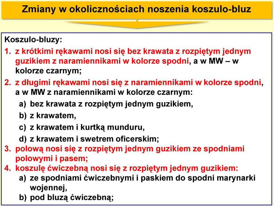 z długimi rękawami nosi się z naramiennikami w kolorze spodni, a w MW z naramiennikami w kolorze czarnym: a) bez krawata z rozpiętym jednym guzikiem, b) z krawatem,