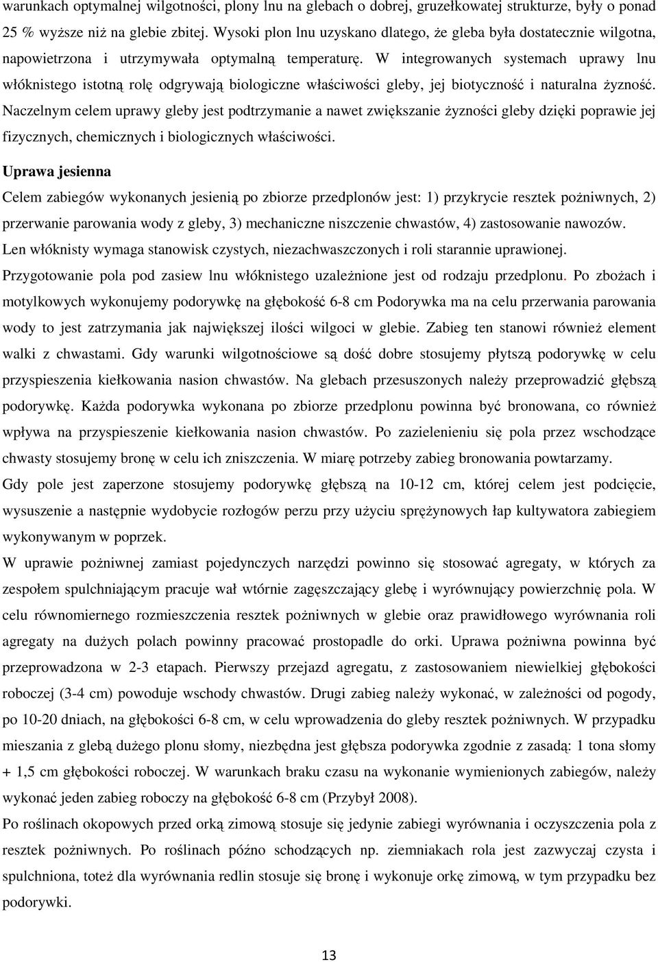 W integrowanych systemach uprawy lnu włóknistego istotną rolę odgrywają biologiczne właściwości gleby, jej biotyczność i naturalna żyzność.