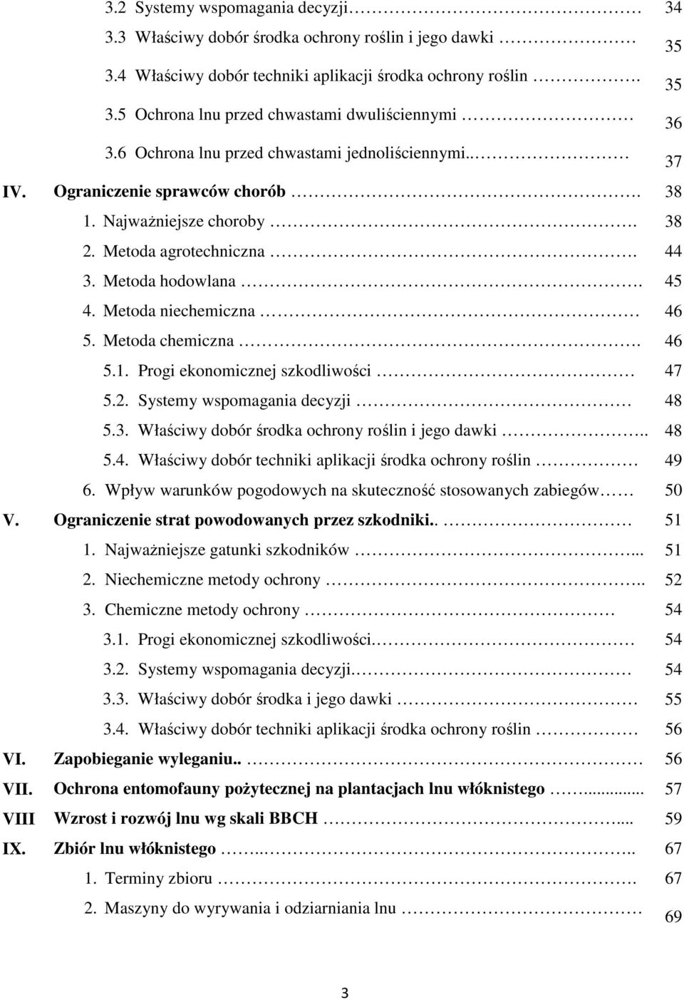 Metoda chemiczna. 46 5.1. Progi ekonomicznej szkodliwości 47 5.2. Systemy wspomagania decyzji 48 5.3. Właściwy dobór środka ochrony roślin i jego dawki.. 48 5.4. Właściwy dobór techniki aplikacji środka ochrony roślin 49 6.