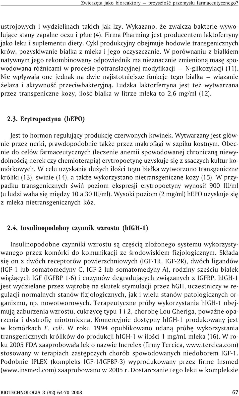 W porównaniu z bia³kiem natywnym jego rekombinowany odpowiednik ma nieznacznie zmienion¹ masê spowodowan¹ ró nicami w procesie potranslacyjnej modyfikacji N-glikozylacji (11).