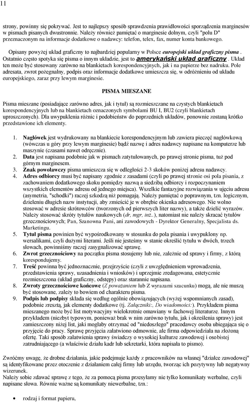 Opisany powyżej układ graficzny to najbardziej popularny w Polsce europejski układ graficzny pisma. Ostatnio często spotyka się pisma o innym układzie, jest to amerykański układ graficzny.