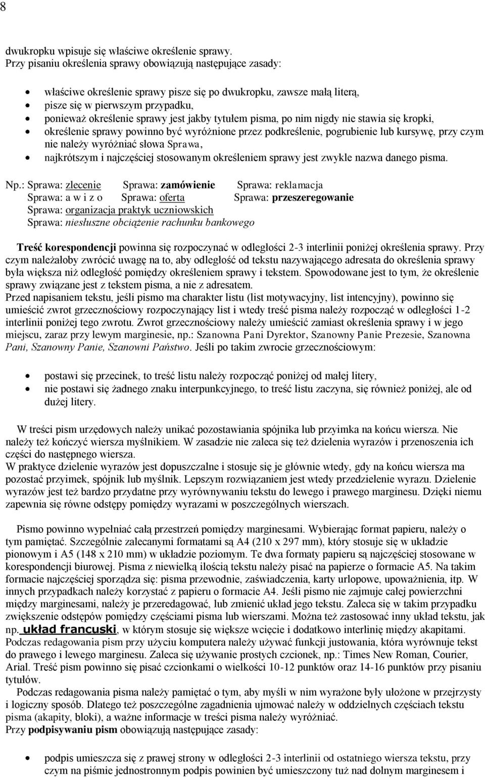 jakby tytułem pisma, po nim nigdy nie stawia się kropki, określenie sprawy powinno być wyróżnione przez podkreślenie, pogrubienie lub kursywę, przy czym nie należy wyróżniać słowa Sprawa, najkrótszym