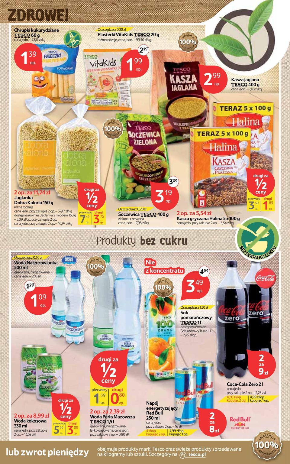 przy zakupie 2 16,97 zł/kg za 1 2 ceny 7 49 3 75 3 39 3 19 Oszczędzasz 0,20 zł Soczewica TESCO 400 g zielona, czerwona cena jedn. 7,98 zł/kg 2 za 5,54 zł Kasza gryczana Halina 5 x cena jedn.